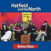 Hatfield and the North : Hatwise Choice : Archive Recordings 1973-–1975, Volume 1